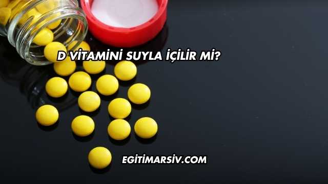 D Vitamini Suyla İçilir mi?