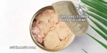 Dardanel Ton İle Ayran İçilir mi?