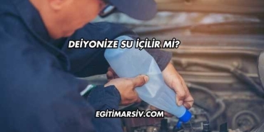 Deiyonize Su İçilir mi?