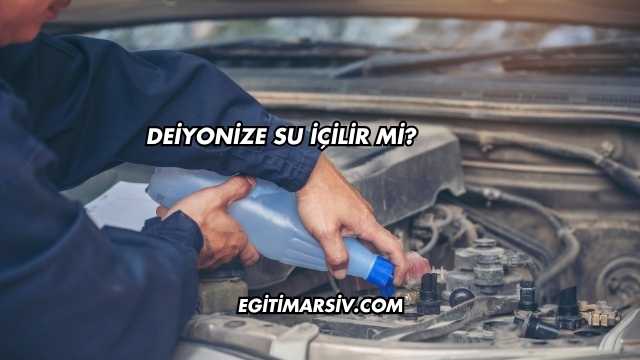 Deiyonize Su İçilir mi?