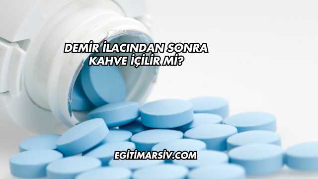 Demir İlacından Sonra Kahve İçilir mi?