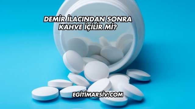 Demir İlacından Sonra Kahve İçilir mi?