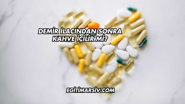 Demir İlacından Sonra Kahve İçilir mi?