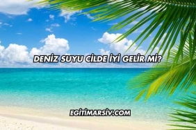 Deniz Suyu Cilde İyi Gelir mi?