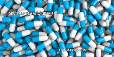 Devit 3 Akşam İçilir mi?