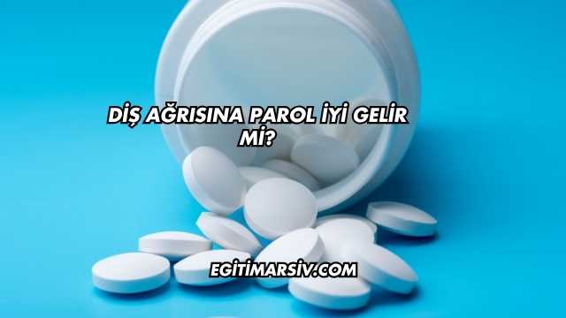 Diş Ağrısına Parol İyi Gelir mi?
