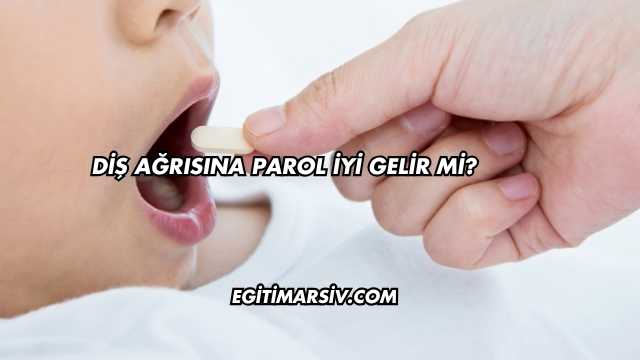 Diş Ağrısına Parol İyi Gelir mi?
