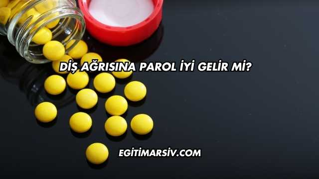 Diş Ağrısına Parol İyi Gelir mi?