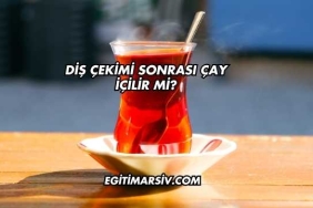 Diş Çekimi Sonrası Çay İçilir mi?