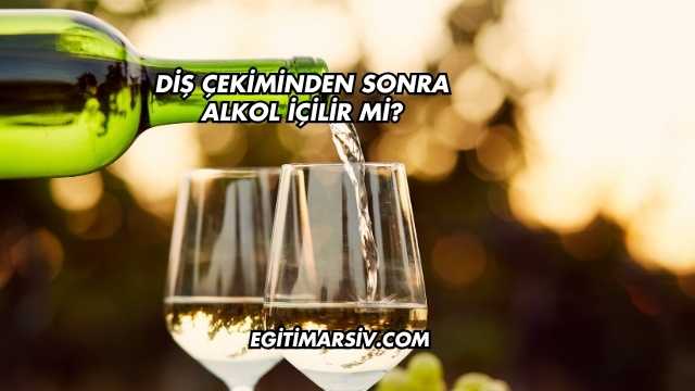 Diş Çekiminden Sonra Alkol İçilir mi?