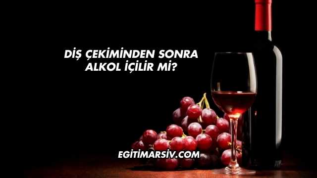 Diş Çekiminden Sonra Alkol İçilir mi?