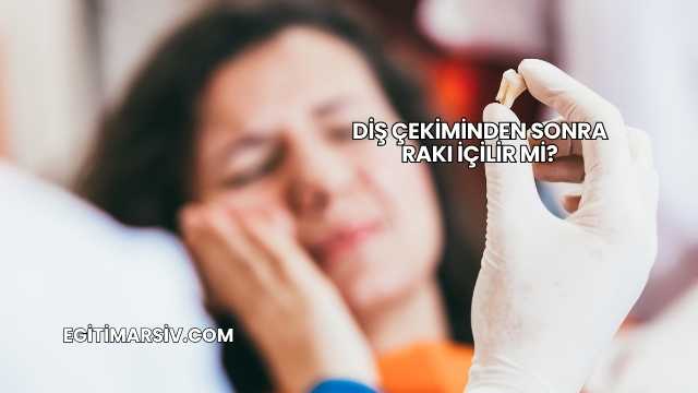 Diş Çekiminden Sonra Rakı İçilir mi?