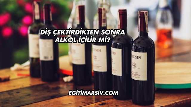 Diş Çektirdikten Sonra Alkol İçilir mi?