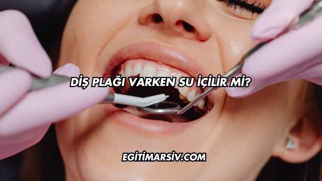 Diş Plağı Varken Su İçilir mi?
