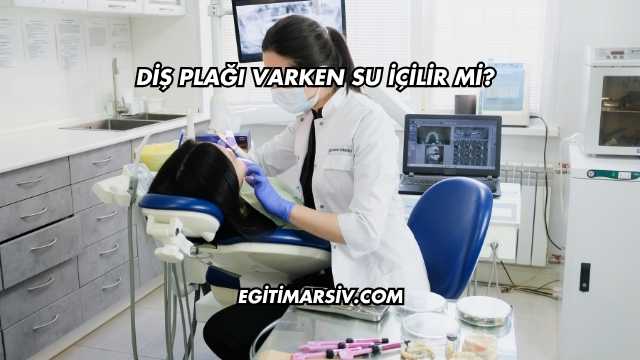 Diş Plağı Varken Su İçilir mi?