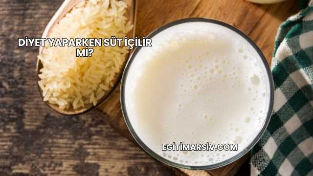 Diyet Yaparken Süt İçilir mi?