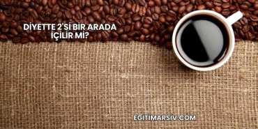 Diyette 2'si Bir Arada İçilir mi?