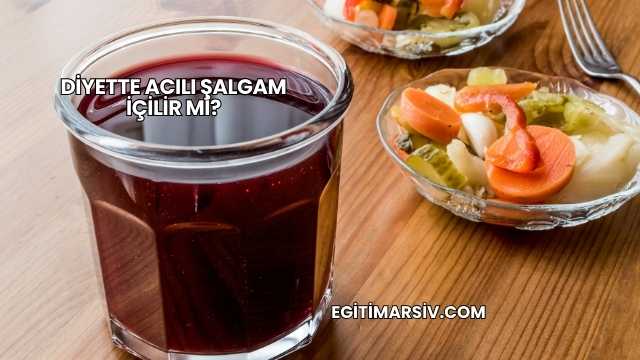 Diyette Acılı Şalgam İçilir mi?