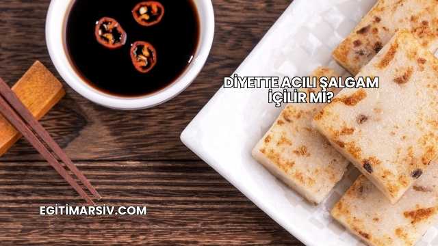 Diyette Acılı Şalgam İçilir mi?