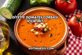 Diyette Domates Çorbası İçilir mi?