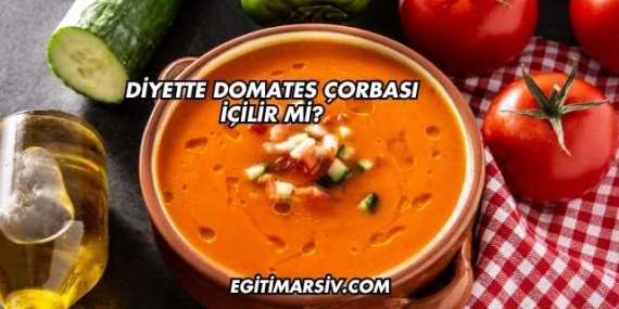 Diyette Domates Çorbası İçilir mi?