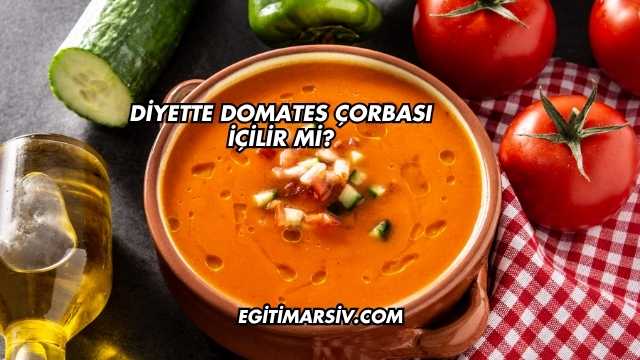 Diyette Domates Çorbası İçilir mi?