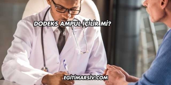 Dodeks Ampul İçilir mi?