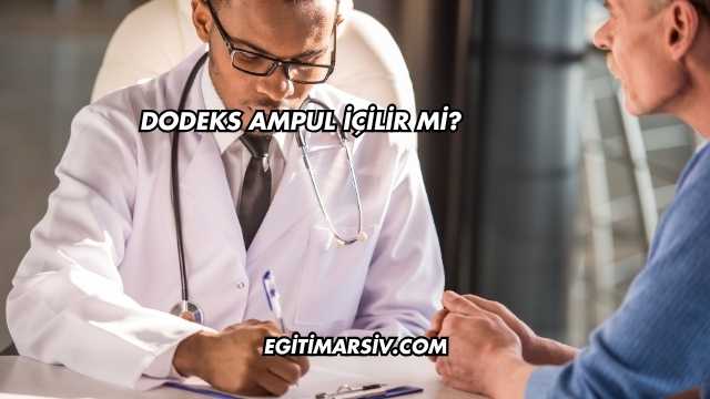 Dodeks Ampul İçilir mi?