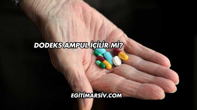 Dodeks Ampul İçilir mi?