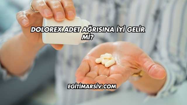 Dolorex Adet Ağrısına İyi Gelir mi?