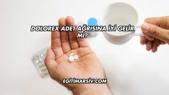 Dolorex Adet Ağrısına İyi Gelir mi?