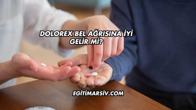 Dolorex Bel Ağrısına İyi Gelir mi?