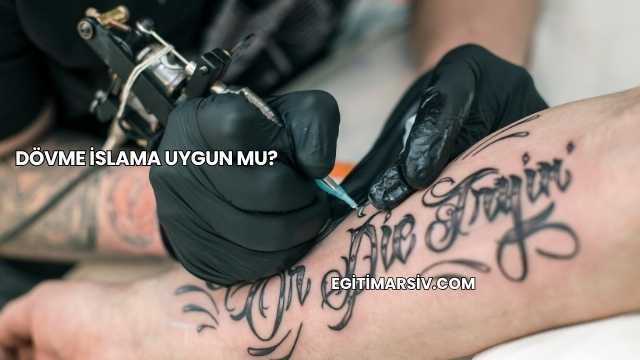 Dövme İslama Uygun mu?