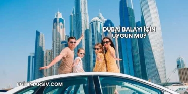 Dubai Balayı İçin Uygun mu?