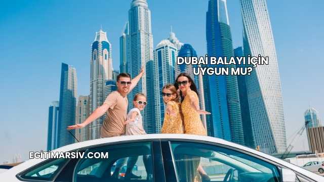 Dubai Balayı İçin Uygun mu?