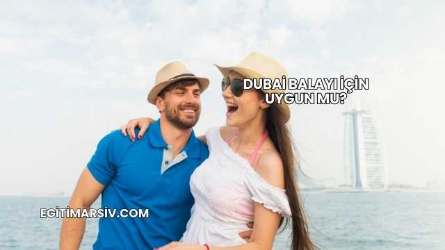 Dubai Balayı İçin Uygun mu?