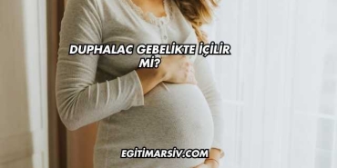 Duphalac Gebelikte İçilir mi?