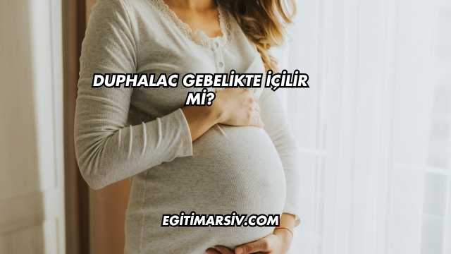 Duphalac Gebelikte İçilir mi?