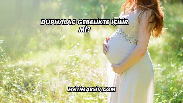 Duphalac Gebelikte İçilir mi?