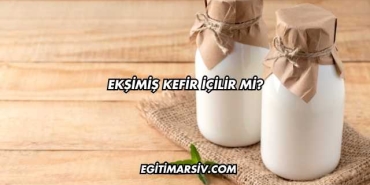 Ekşimiş Kefir İçilir mi?