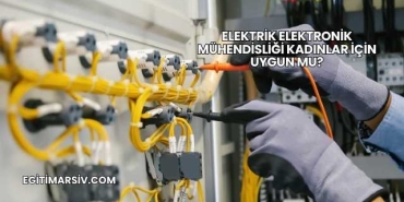 Elektrik Elektronik Mühendisliği Kadınlar İçin Uygun mu?