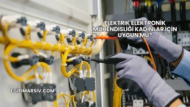 Elektrik Elektronik Mühendisliği Kadınlar İçin Uygun mu?