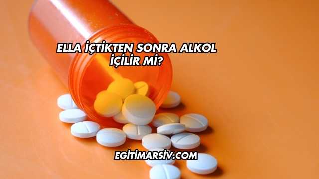 Ella İçtikten Sonra Alkol İçilir mi?