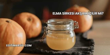 Elma Sirkesi Akşam İçilir mi?