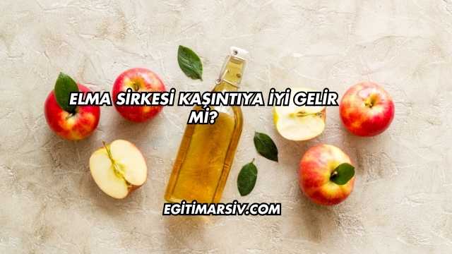 Elma Sirkesi Kaşıntıya İyi Gelir mi?