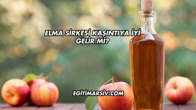 Elma Sirkesi Kaşıntıya İyi Gelir mi?