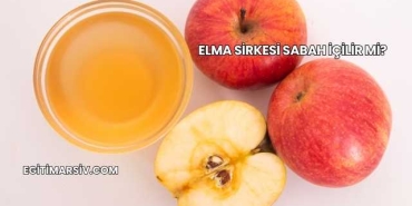 Elma Sirkesi Sabah İçilir mi?