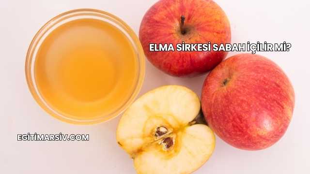 Elma Sirkesi Sabah İçilir mi?