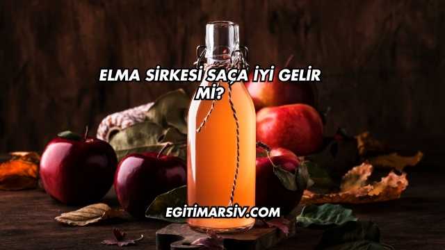 Elma Sirkesi Saça İyi Gelir mi?