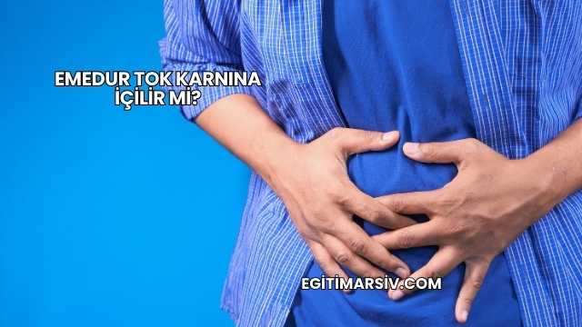 Emedur Tok Karnına İçilir mi?